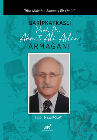 Türk Milletine Adanmış Bir Ömür Garipkafkaslı (Prof. Dr. Ahmet Ali Asl