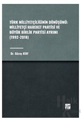 Türk Milliyetçiliğinin Dönüşümü: Milliyetçi Hareket Partisi ve Büyük Birlik Partisi Ayrımı (1992-2018)