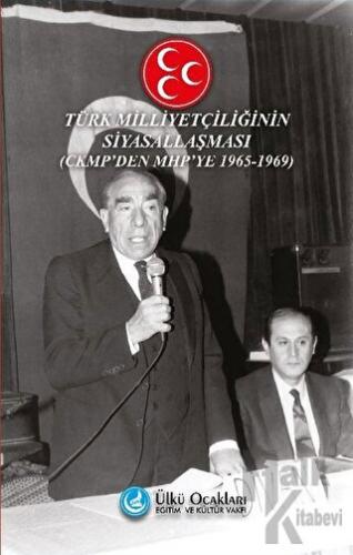 Türk Milliyetçiliğinin Siyasallaşması - CKMP'den MHP'ye (1965-1969)