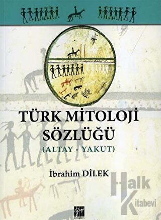 Türk Mitoloji Sözlüğü (Altay - Yakut) - Halkkitabevi