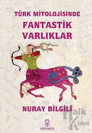 Türk Mitolojisinde Fantastik Varlıklar - Halkkitabevi