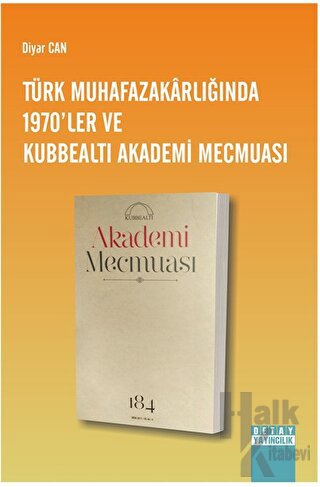 Türk Muhafazakarlığında 1970'ler ve Kubbealtı Akademi Mecmuası