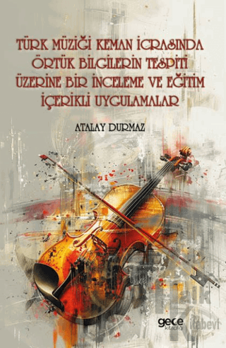 Türk Müziği Keman İcrasında Örtük Bilgilerin Tespiti Üzerine Bir İncel