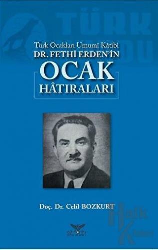 Türk Ocakları Umumi Katibi Dr. Fethi Erden'in Ocak Hatıraları