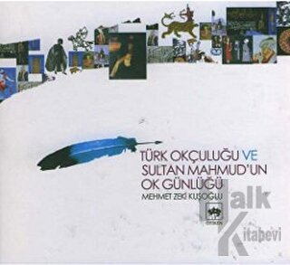 Türk Okçuluğu ve Sultan Mahmud’un Ok Günlüğü (Ciltli) - Halkkitabevi