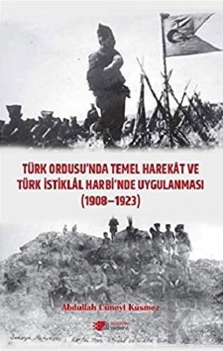 Türk Ordusu'nda Temel Harekat ve Türk İstiklal Harbi'nde Uygulanması 1908-1923