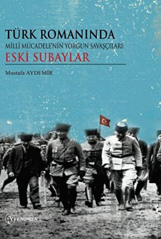 Türk Romanında Milli Mücadelenin Yorgun Savaşçıları Eski Subaylar - Ha