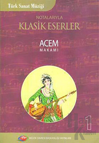 Türk Sanat Müziği Notalarıyla Klasik Eserler Acem Makamı - 1 - Halkkit