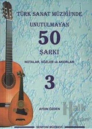 Türk Sanat Müziği'nde Unutulmayan 50 Şarkı : Notalar, Sözler ve Akorlar - 3