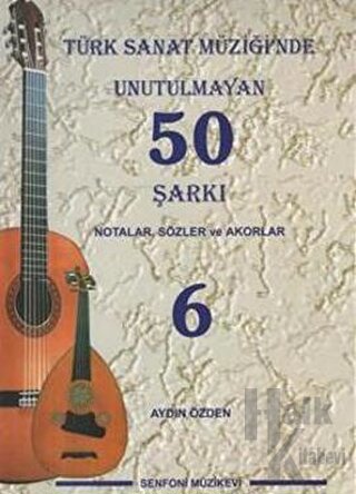 Türk Sanat Müziği'nde Unutulmayan 50 Şarkı : Notalar, Sözler ve Akorlar - 6