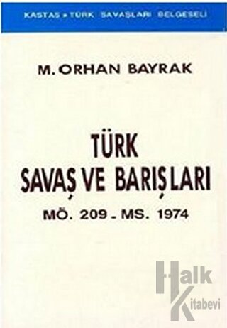 Türk Savaş ve Barışları MÖ. 209 - MS. 1974 - Halkkitabevi