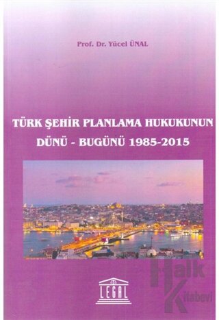 Türk Şehir Planlama Hukukunun Dünü - Bugünü 1985-2015