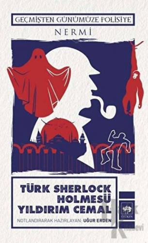 Türk Sherlock Holmesü Yıldırım Cemal - Geçmişten Günümüze Polisiye - H
