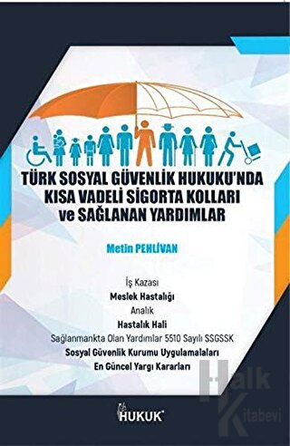 Türk Sosyal Güvenlik Hukuku'nda Kısa Vadeli Sigorta Kolları ve Sağlana