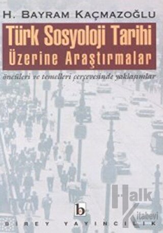 Türk Sosyoloji Tarihi Üzerine Araştırmalar Öncüleri ve Temelleri Çerçe