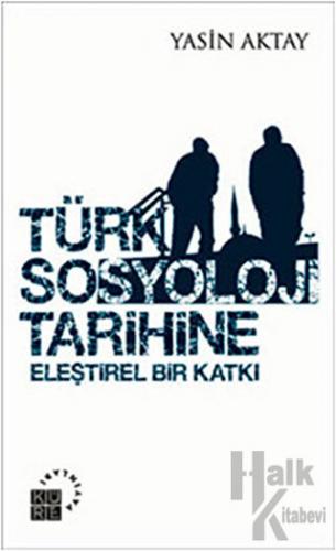 Türk Sosyoloji Tarihine Eleştirel Bir Katkı - Halkkitabevi