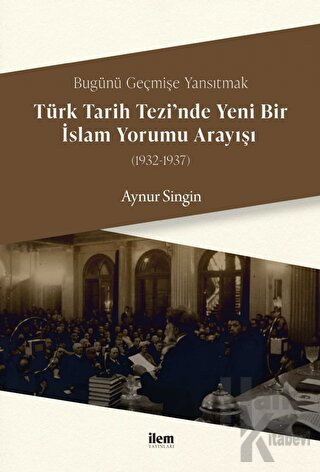 Türk Tarih Tezi’nde Yeni Bir İslam Yorumu Arayışı (1932-1937) - Halkki