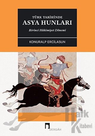 Türk Tarihinde Asya Hunları Birinci Hakimiyet Dönemİ - Halkkitabevi