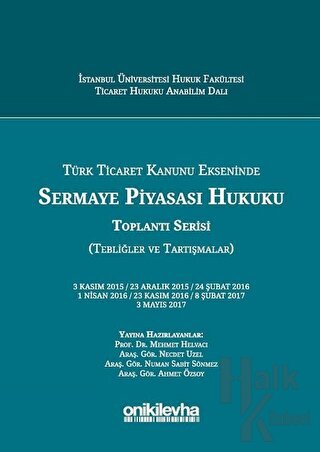 Türk Ticaret Kanunu Ekseninde Sermaye Piyasası Hukuku Toplantı Serisi (Tebliğler ve Tartışmalar) (Ciltli)