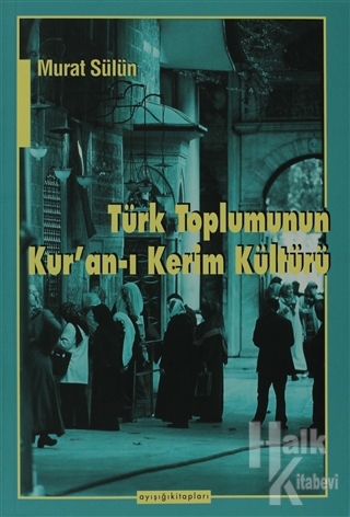 Türk Toplumunun Kur'an-ı Kerim Kültürü - Halkkitabevi
