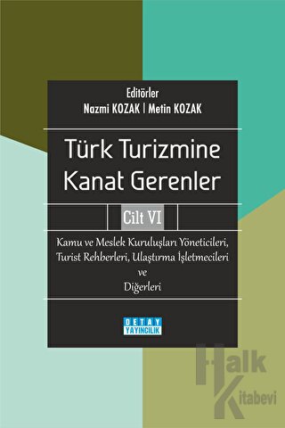 Türk Turizmine Kanat Gerenler 6 Kamu Ve Meslek Kuruluşları Yöneticileri Turist Rehberleri Ulaştırma İşletmecileri ve Diğerleri (Ciltli)