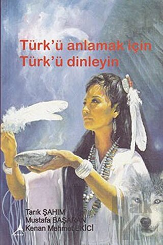 Türk’ü Anlamak için Türk’ü Dinleyin