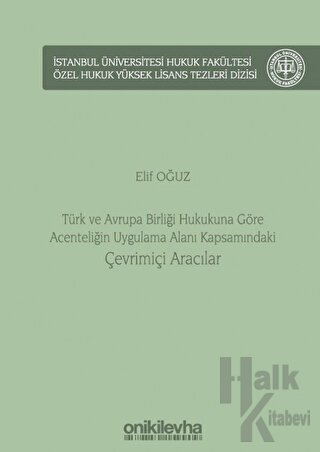 Türk ve Avrupa Birliği Hukukuna Göre Acenteliğin Uygulama Alanı Kapsamındaki Çevrimiçi Aracılar (Ciltli)