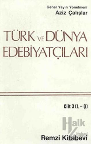 Türk ve Dünya Edebiyatçıları Cilt: 3 (L-Q)