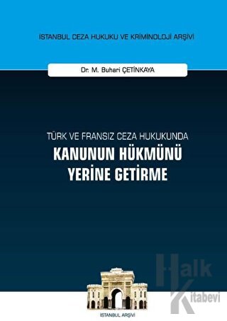 Türk ve Fransız Ceza Hukukunda Kanunun Hükmünü Yerine Getirme (Ciltli)