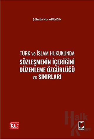 Türk ve İslam Hukukunda Sözleşmenin İçeriğini Düzenleme Özgürlüğü ve Sınırları