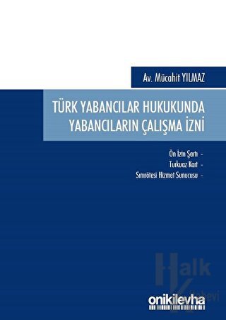Türk Yabancılar Hukukunda Yabancıların Çalışma İzni - Halkkitabevi