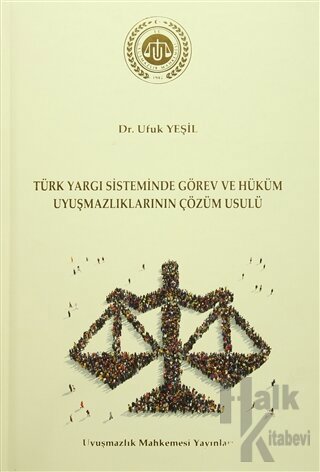 Türk Yargı Sisteminde Görev ve Hüküm Uyuşmazlıklarının Çözüm Usulü (Ciltli)