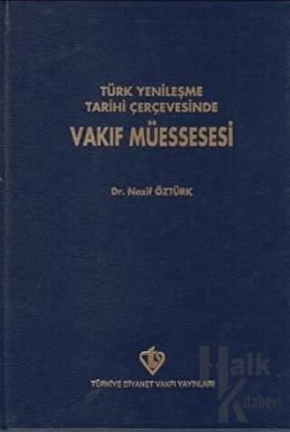 Türk Yenileşme Tarihi Çerçevesinde Vakıf Müessesesi (Ciltli)