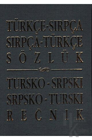 Türkçe - Sırpça / Sırpça - Türkçe Sözlük Tursko - Srpskı / Srpsko - Turskı Recnik (Ciltli)
