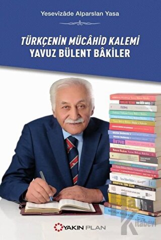 Türkçenin Mücahid Kalemi Yavuz Bülent Bakiler - Halkkitabevi