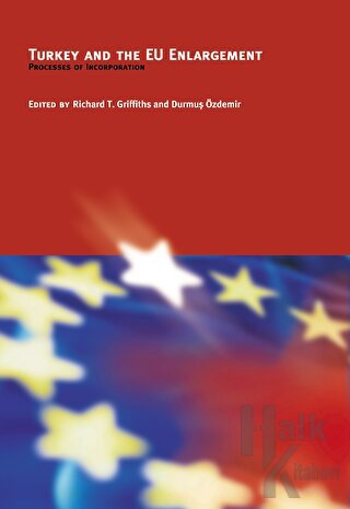Turkey and the EU Enlargement Processes of Incorporation - Halkkitabev