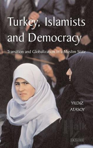 Turkey, Islamists and Democracy (Ciltli) - Halkkitabevi