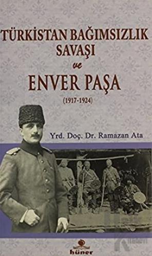 Türkistan Bağımsızlık Savaşı ve Enver Paşa (1917 - 1924) - Halkkitabev