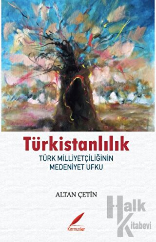 Türkistanlılık - Türk Milliyetçilerinin Medeniyet Ufku - Halkkitabevi