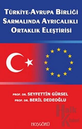 Türkiye-Avrupa Birliği Sarmalında Ayrıcalıklı Ortaklık Eleştirisi - Ha