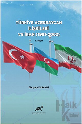 Türkiye Azerbaycan İlişkileri ve İran (1991-2003) - Halkkitabevi