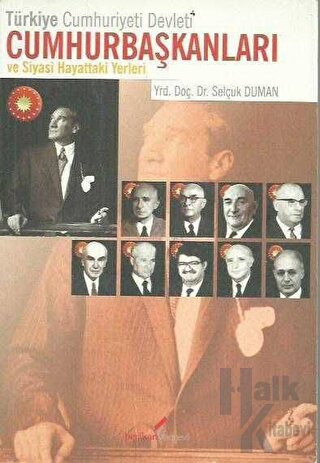Türkiye Cumhuriyeti Devleti Cumhurbaşkanları ve Siyasi Hayattaki Yerleri