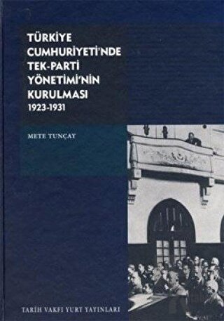 Türkiye Cumhuriyeti’nde Tek-Parti Yönetimi’nin Kurulması (Ciltli)