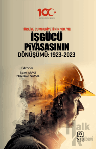 Türkiye Cumhuriyeti'nin 100. Yılı İşgüçü Piyasasının Dönüşümü: 1923-2023