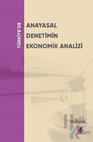 Türkiye’de Anayasal Denetimin Ekonomik Analizi