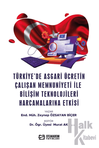 Türkiye’de Asgari Ücretin Çalışan Memnuniyeti ile Bilişim Teknolojileri Harcamalarına Etkisi