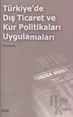 Türkiye’de Dış Ticaret ve Kur Politikaları Uygulamaları - Halkkitabevi