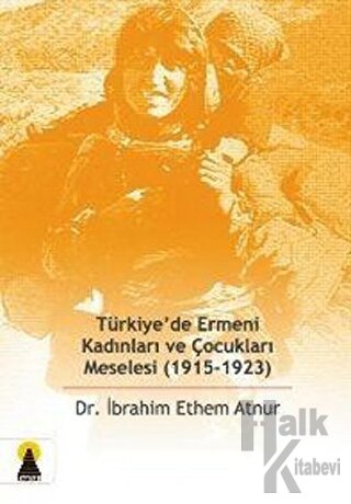 Türkiye’de Ermeni Kadınları ve Çocukları Meselesi (1915-1923)