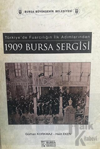 Türkiye’de Fuarcılığın İlk Adımlarından 1909 Bursa Sergisi (Ciltli)