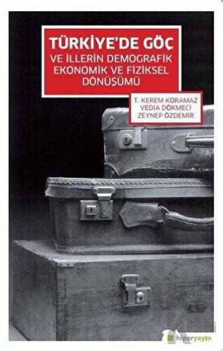 Türkiye’de Göç ve İllerin Demografik Ekonomik ve Fiziksel Dönüşümü